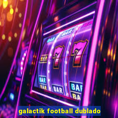 galactik football dublado